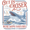 GET IN LOSER WE'RE DOING GODS WILL JOSHUA 1:17