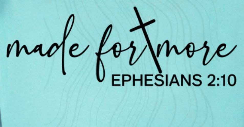 Made For More Ephesians 2:10