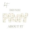 But… Did You Pray About It- Cottage Core
