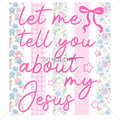 Let Me Tell You About My Jesus: Floral