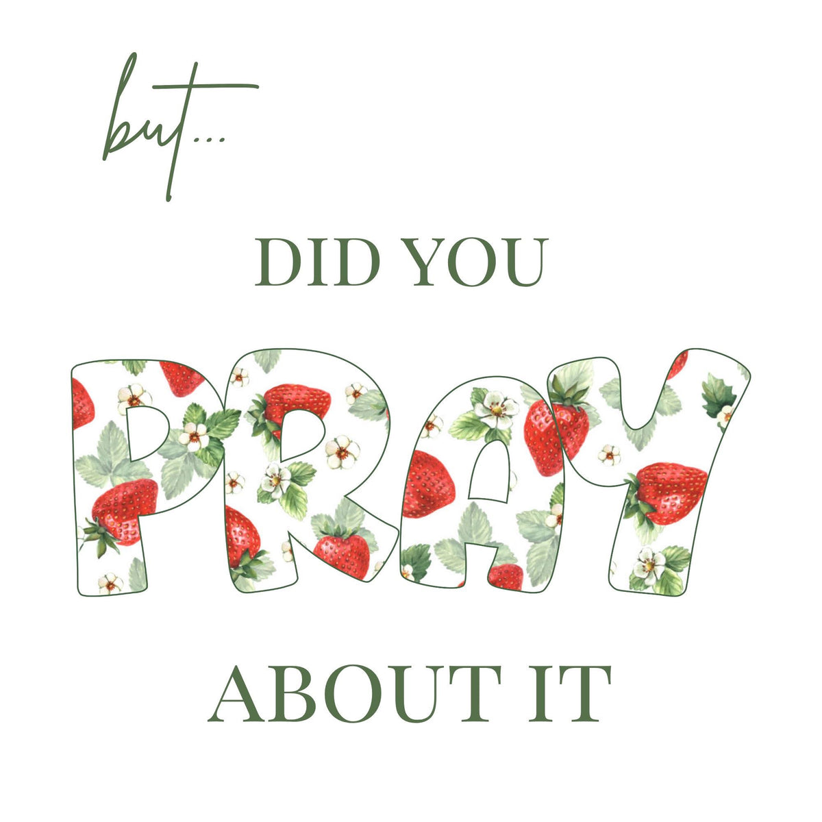 But… Did You Pray About It: Strawberries