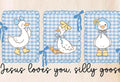 Jesus Loves You Silly Goose