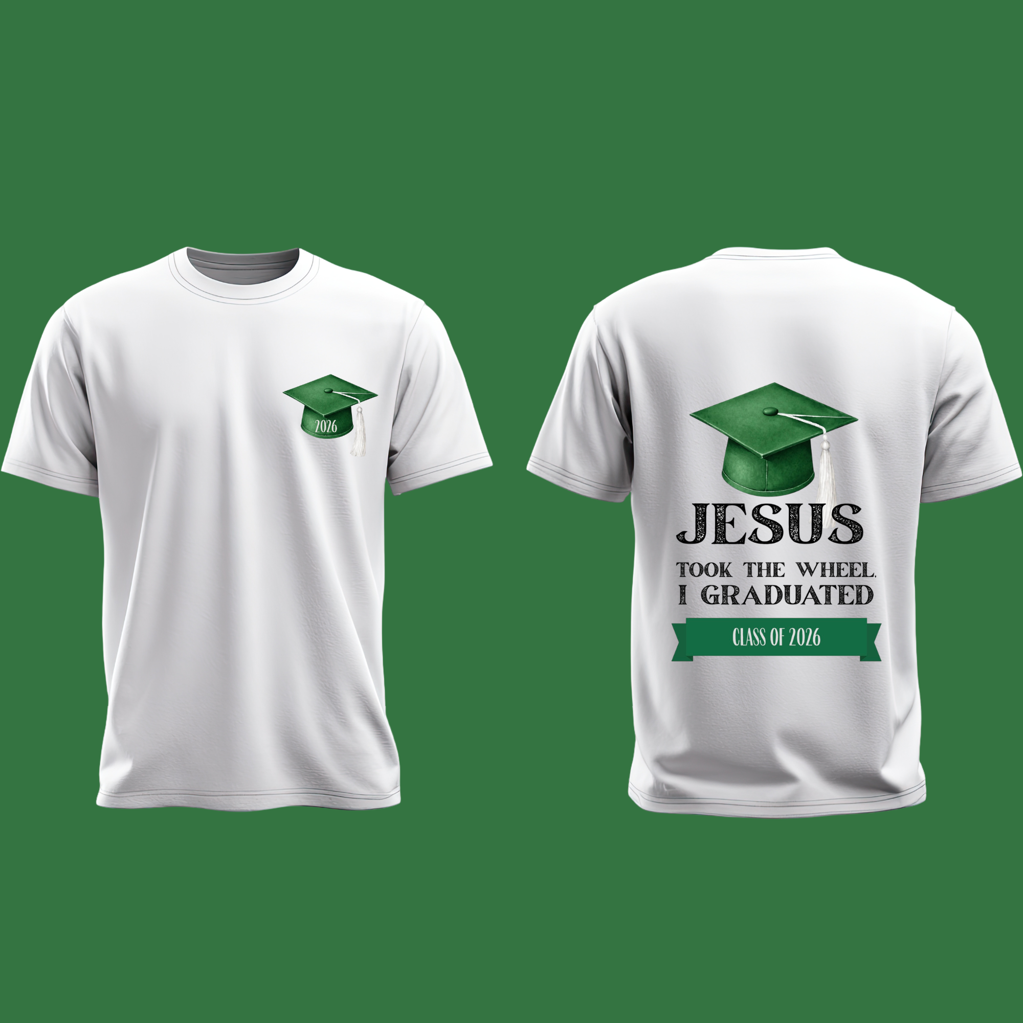 JESUS TOOK THE WHEEL I GRADUATED- CLASS OF 2026 GREEN