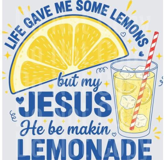 My Jesus He Be Makin Lemonade