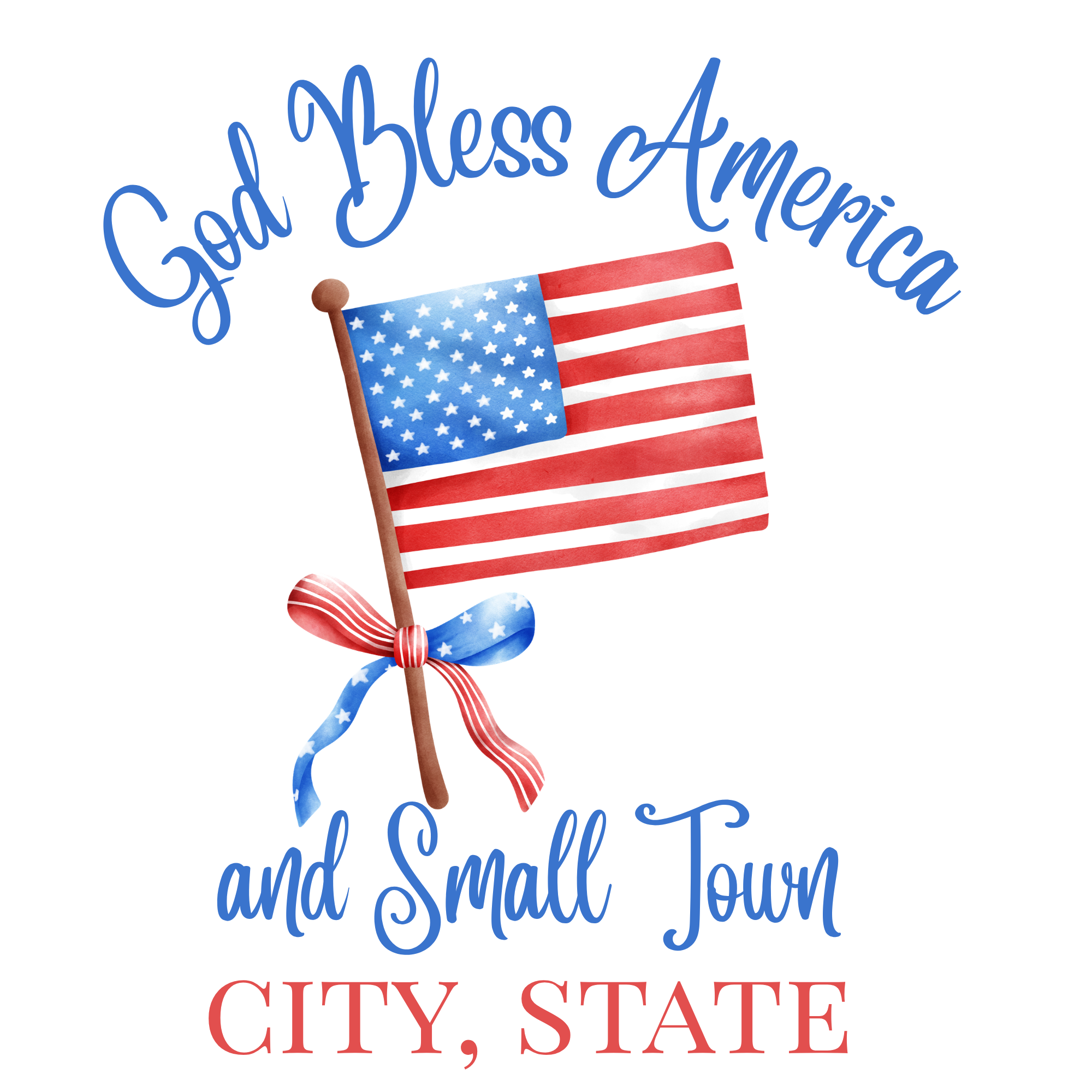 God Bless America and Small Town (CITY, STATE): AMERICAN FLAG