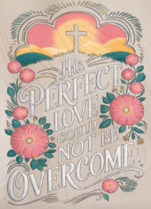 His PERFECT LOVE COULD NOT BE OVERCOME