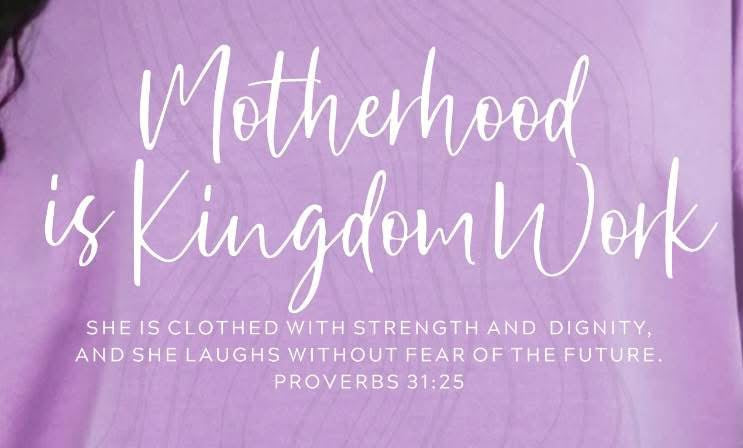 Motherhood is Kingdom Work: WHITE FONT