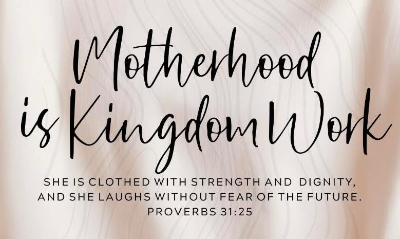 Motherhood is Kingdom Work: BLACK FONT