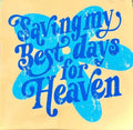 Saving my Best Days for Heaven