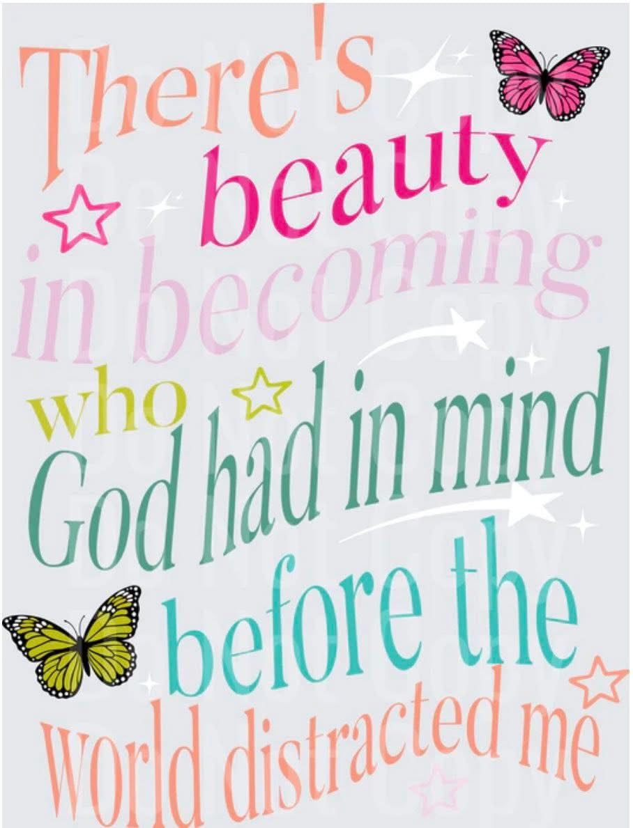 Theres beauty in becoming who God had in mind...