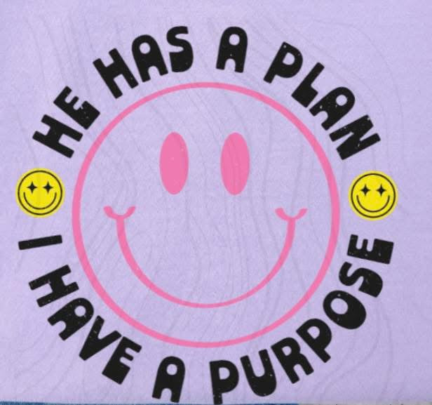 HE HAS A PLAN I HAVE A PURPOSE