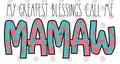 MY GREATEST BLESSINGS CALL ME MAMAW: FLORAL