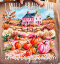 I Will Praise Him In Every Season: White Font